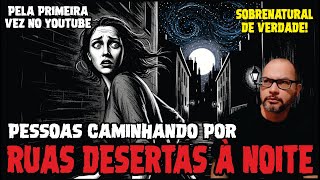 3 RELATOS REAIS DE MOMENTOS DE TERROR DE PESSOAS CAMINHANDO SOZINHAS POR RUAS DESERTAS À NOITE