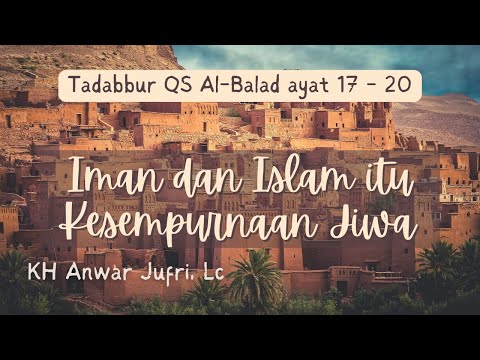 Surat Al-Balad: 17-20 | Iman dan Islam itu Kesempurnaan Jiwa | KH. Anwar Jufri, Lc ke-218