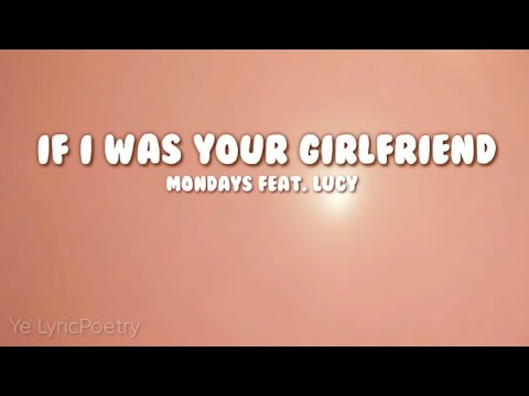 IF I WAS YOUR GIRLFRIEND (lyrics) | Mondays feat. Lucy