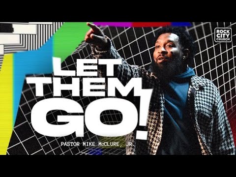 It's On// Let Them Go// Pastor Mike McClure, Jr.