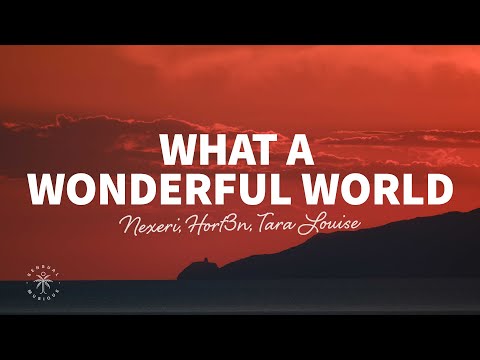 Nexeri, HORT3N, Tara Louise - What A Wonderful World (Lyrics)