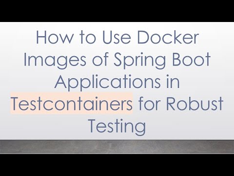 How to Use Docker Images of Spring Boot Applications in Testcontainers for Robust Testing