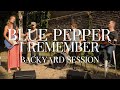 Blue Pepper -  "I Remember" - Backyard Session