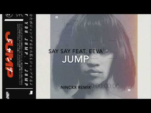 SAY SAY  feat.  EEVA - Jump (Ninckx Remix)