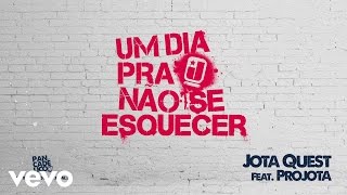 Jota Quest - Um dia Pra Não Se Esquecer (feat. Projota) ft. Projota