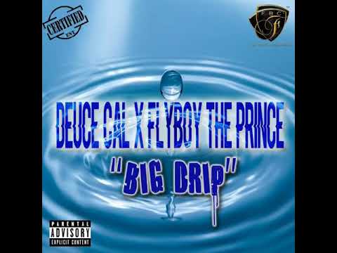 Deuce Cal X Flyboy The Prince- Big Drip (Official Audio)