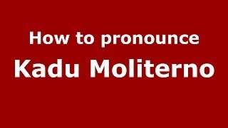 How to pronounce Kadu Moliterno