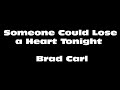 Someone Could Lose A Heart Tonight Cover Eddie Rabbitt (Brad Carl)
