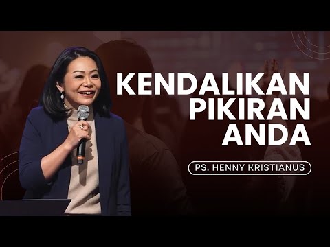 KENDALIKAN PIKIRAN ANDA! - PS. HENNY KRISTIANUS