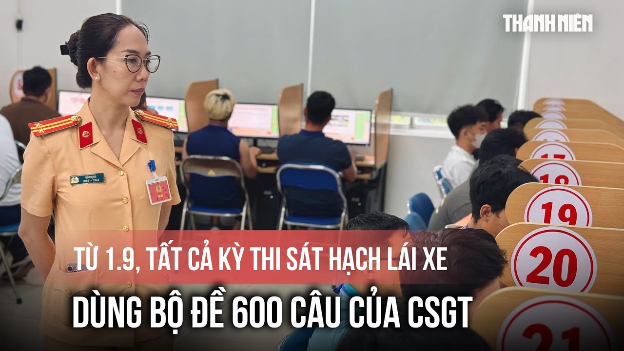 Từ 1/9, tất cả kỳ thi sát hạch lái xe dùng bộ đề 600 câu của CSGT