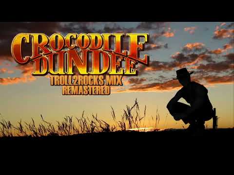 Crocodile Dundee Music Mix - Troll2rocks 2023 Remaster