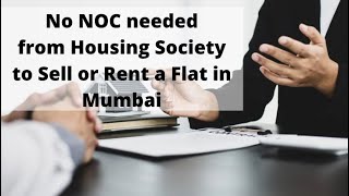 No NOC needed from housing society to Sell or Rent a Flat in Mumbai