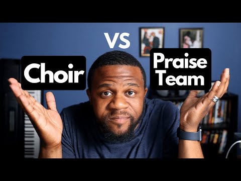 CHOIR VS PRAISE TEAM: Which one fits my church