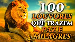 TOP Músicas Gospel - 100 LOUVORES QUE TRAZEM PAZ E MILAGRES - Hinos Evangélicos
