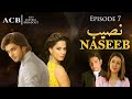 Naseeb - Ep #7 - ACB Drama