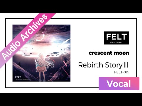 【FELT】01. crescent moon（FELT-019 Rebirth StoryⅢ DISC1 Blue）[Audio Archives]