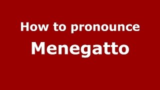 How to pronounce Menegatto
