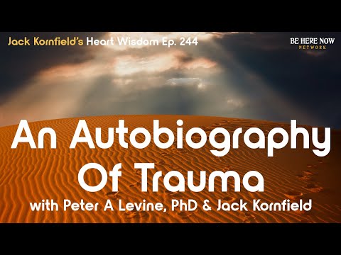 Jack Kornfield and Peter A Levine, PhD on An Autobiography of Trauma - Heart Wisdom Ep. 244