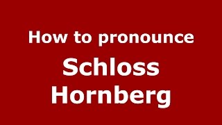 How to pronounce Schloss Hornberg