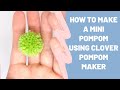 How To Make A Mini Pompom Using Clover Pompom Maker
