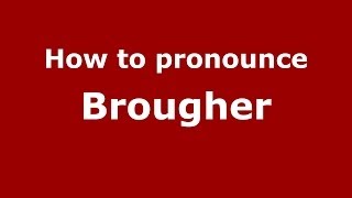 How to pronounce Brougher