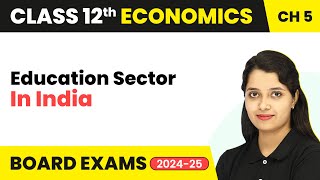Education Sector in India - Human Capital Formation In India | Class 12 Economics (2024-25)