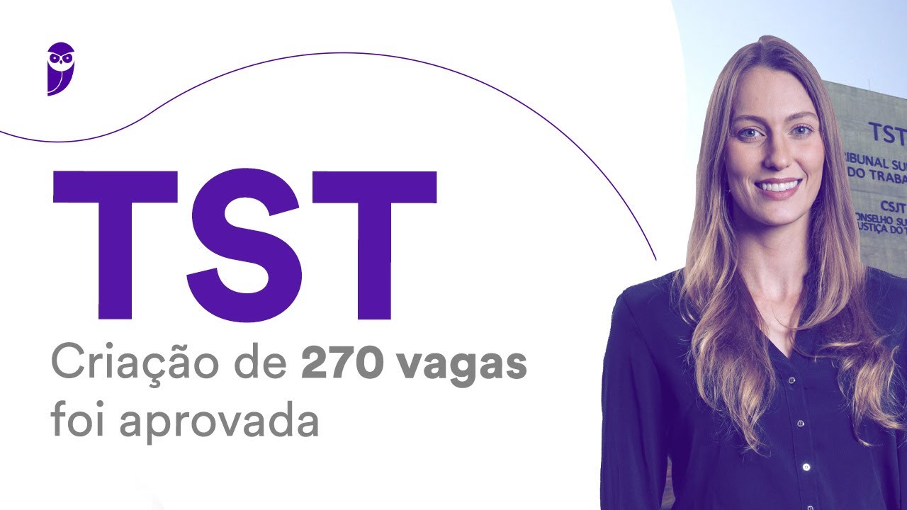 Concurso TST: criação de 270 vagas foi aprovada!