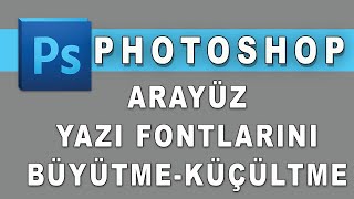 Photoshop' ta Menü Yazı Fontlarını Büyütme Küçültme