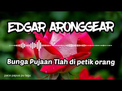 EDGAR ARONGGEAR _ (Bunga Pujaan Tlah Di Petik Orang).