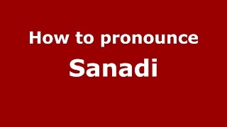 How to pronounce Sanadi