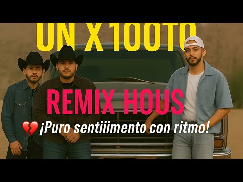 🔥 UN X100TO Remix House | Grupo Frontera x Bad Bunny – ¡Puro sentimiento con ritmo!