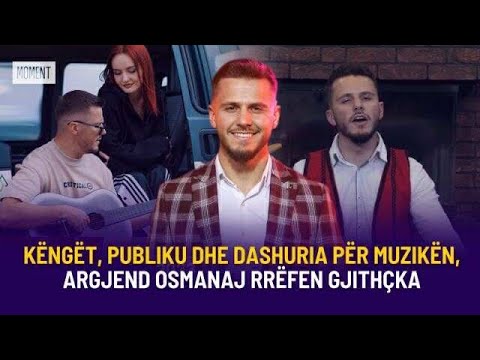 🔴 KËNGËT, PUBLIKU DHE DASHURIA PËR MUZIKËN, ARGJEND OSMANAJ RRËFEN GJITHÇKA - MOMENT