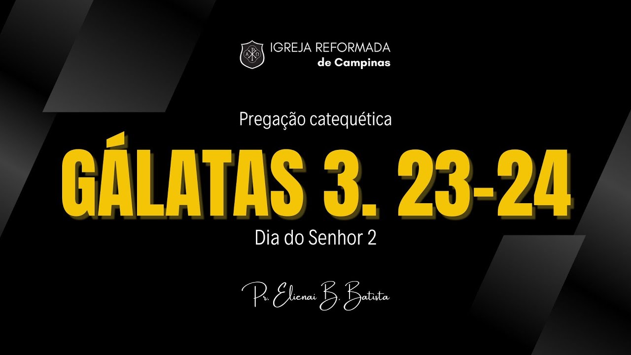 Gálatas 3.23-24 | Pregação Catequética - Catecismo de Heidelberg: Dia do Senhor 2