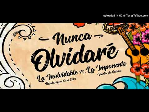 Nunca olvidaré - La Inolvidable Banda Agua De La Llave ft La Imponente Vientos De Jalisco # AguaDeL