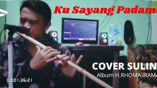 Download lagu KU SAYANG PADAMU - Album H. RHOMA IRAMA. versi Cover Suling. mp3