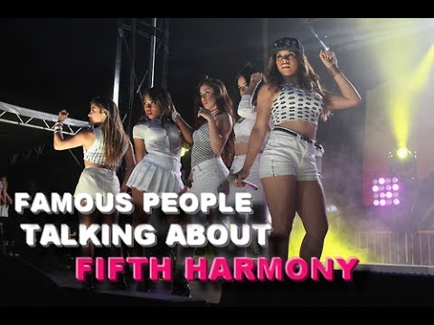 Famous people talking about Fifth Harmony