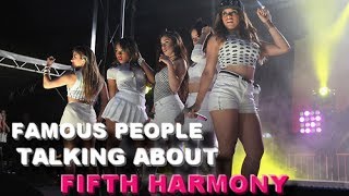 Famous people talking about Fifth Harmony