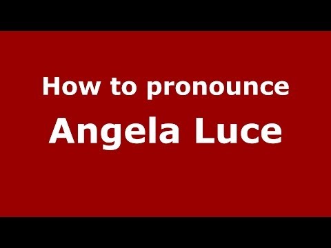 How to pronounce Angela Luce (Italian/Italy)  - PronounceNames.com