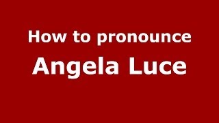 How to pronounce Angela Luce