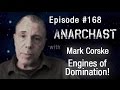Anarchast Ep. 168  Mark Corske: Engines of Domination!