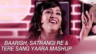 Baarish, Satrangi Re & Tere Sang Yaara Mashup | Kavetta Acharya