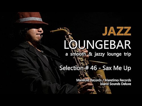 Jazz Loungebar - Selection #46 Sax Me Up (1+ Hours) HD, 2018, Smooth Jazz Saxophone Music