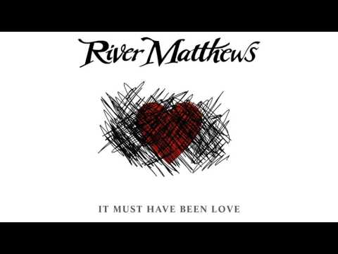 River Matthews - It Must Have Been Love [Audio]