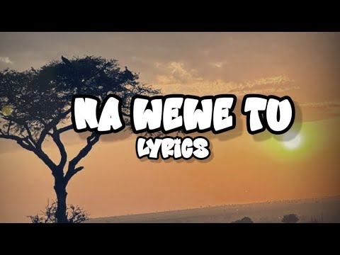 NA WEWE TU 4K LYRICS_ 2BERRY FT SHIRKO
