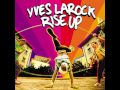 Rise Up Yves Larock (original mix). 