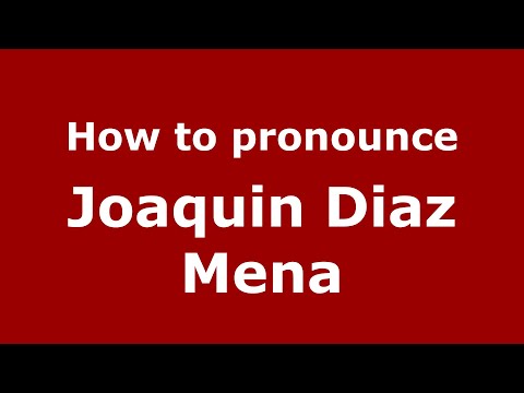 How to pronounce Joaquin Diaz Mena (Mexico/Mexican Spanish) - PronounceNames.com
