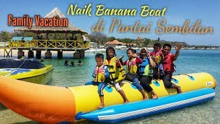 preview picture of video 'Family Vacation | Naik Banana Boat di Pantai Sembilan'