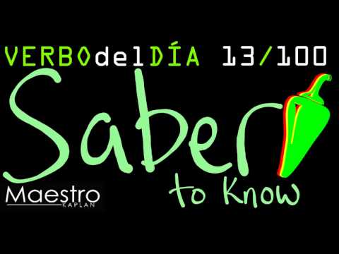 Verb of the day     SABER – TO KNOW      13/100