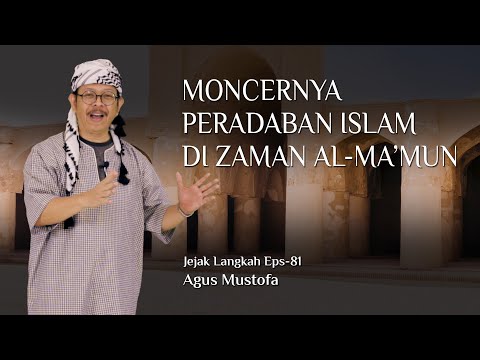 Jejak Langkah eps. 81 - MONCERNYA PERADABAN ISLAM DI ZAMAN AL MA’MUN