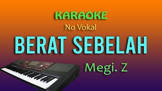 Download lagu BERAT SEBELAH KARAOKE NO VOKAL MEGI Z... mp3